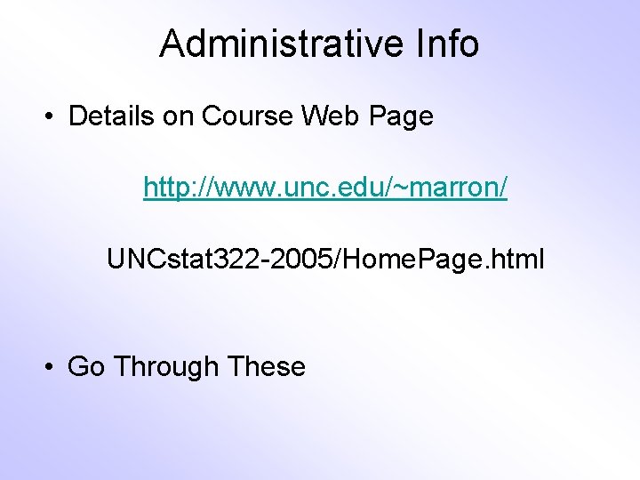 Administrative Info • Details on Course Web Page http: //www. unc. edu/~marron/ UNCstat 322