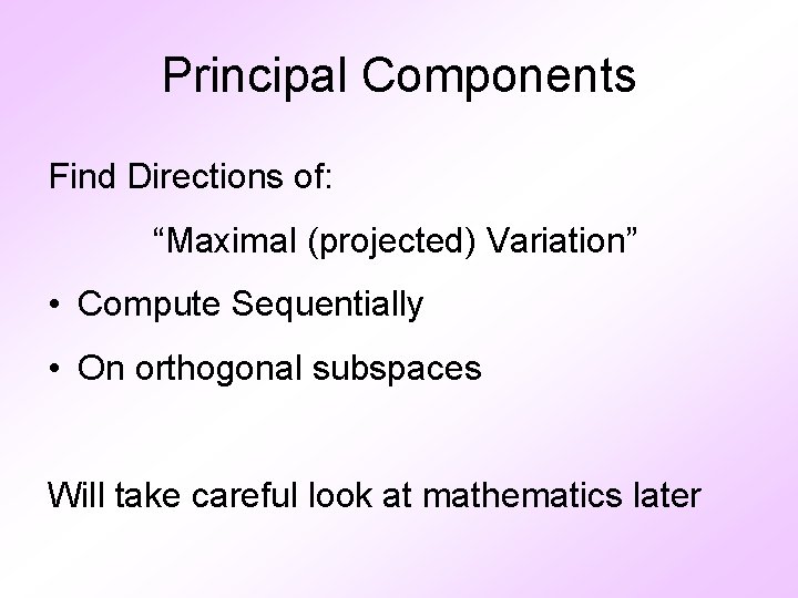 Principal Components Find Directions of: “Maximal (projected) Variation” • Compute Sequentially • On orthogonal