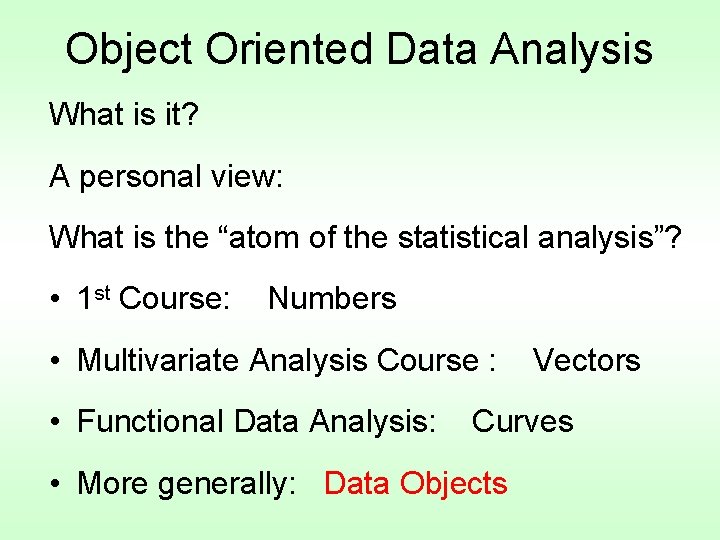 Object Oriented Data Analysis What is it? A personal view: What is the “atom