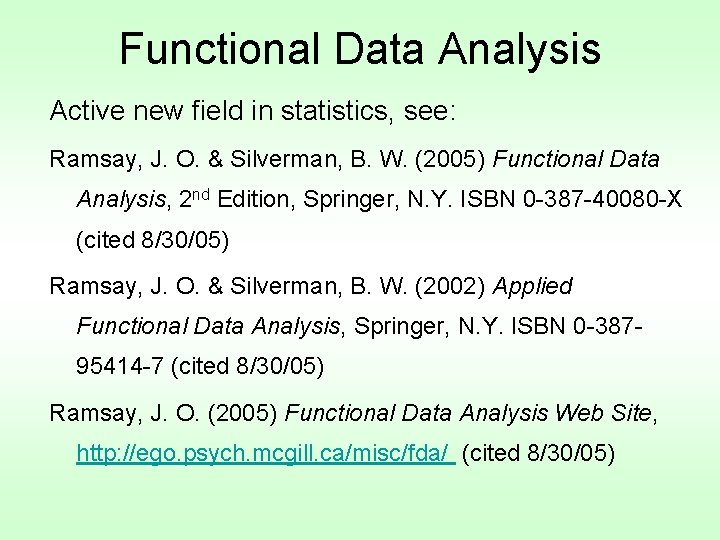 Functional Data Analysis Active new field in statistics, see: Ramsay, J. O. & Silverman,