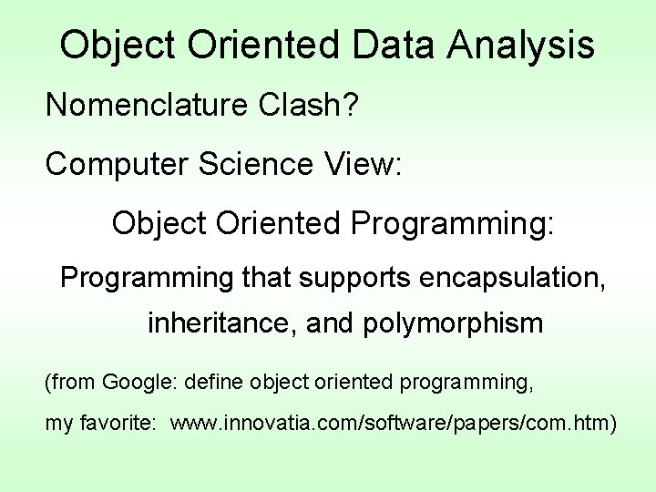 Object Oriented Data Analysis Nomenclature Clash? Computer Science View: Object Oriented Programming: Programming that