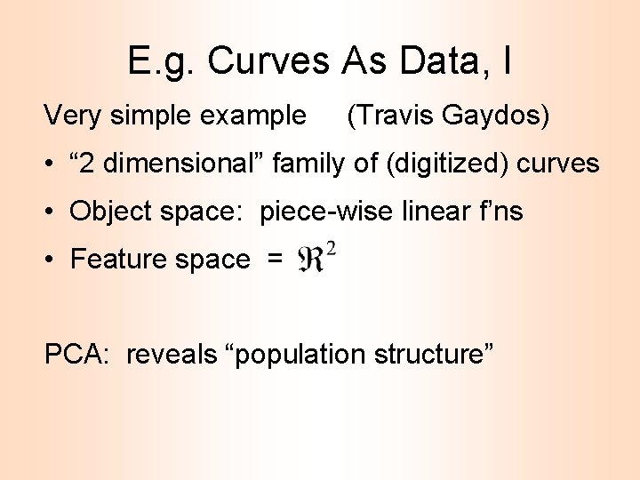 E. g. Curves As Data, I Very simple example (Travis Gaydos) • “ 2