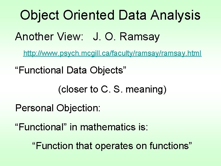 Object Oriented Data Analysis Another View: J. O. Ramsay http: //www. psych. mcgill. ca/faculty/ramsay.