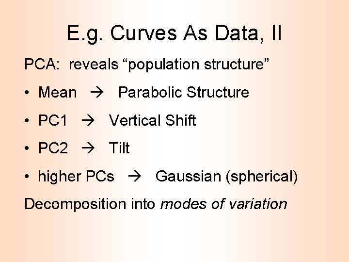 E. g. Curves As Data, II PCA: reveals “population structure” • Mean Parabolic Structure