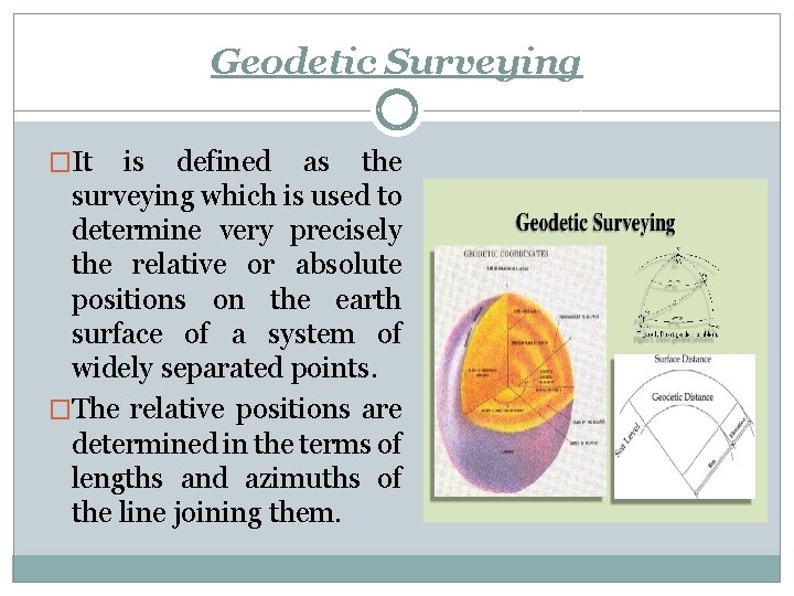 Geodetic Surveying �It is defined as the surveying which is used to determine very