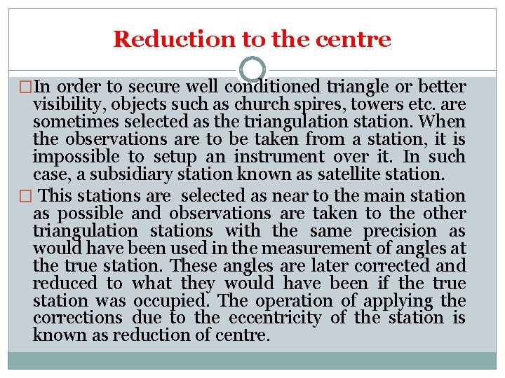 Reduction to the centre �In order to secure well conditioned triangle or better visibility,