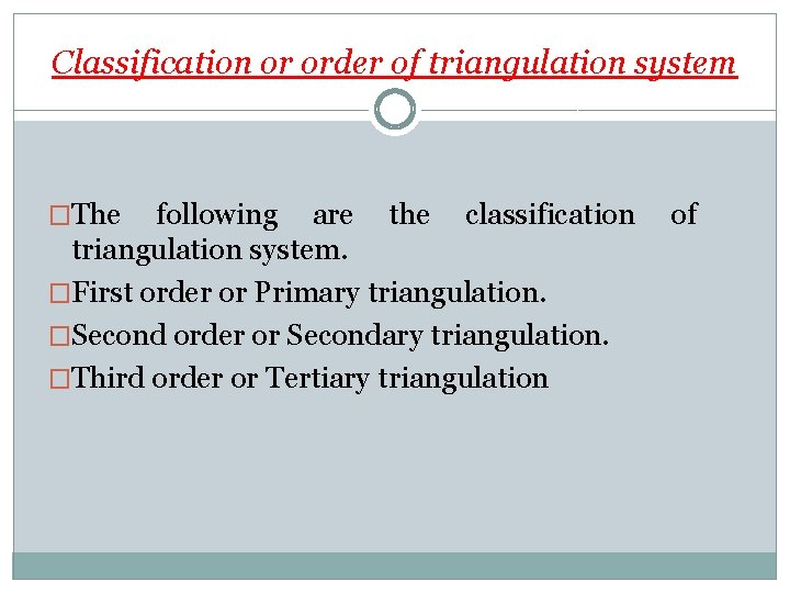 Classification or order of triangulation system �The following are the classification triangulation system. �First