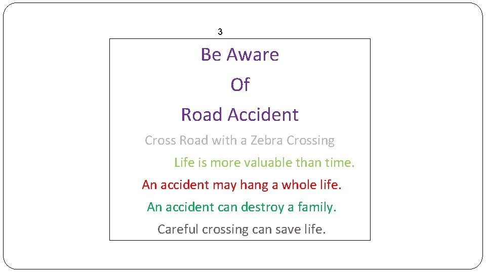 3 Be Aware Of Road Accident Cross Road with a Zebra Crossing Life is