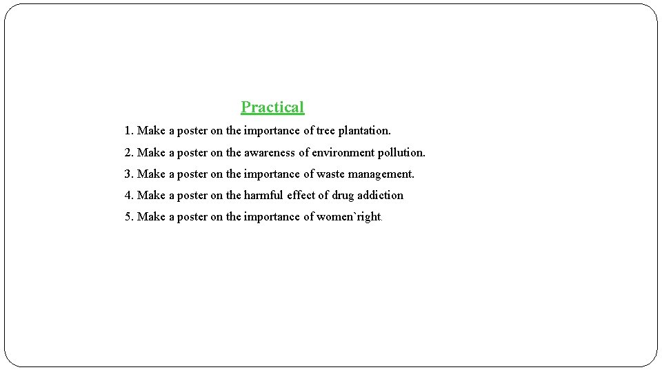Practical 1. Make a poster on the importance of tree plantation. 2. Make a