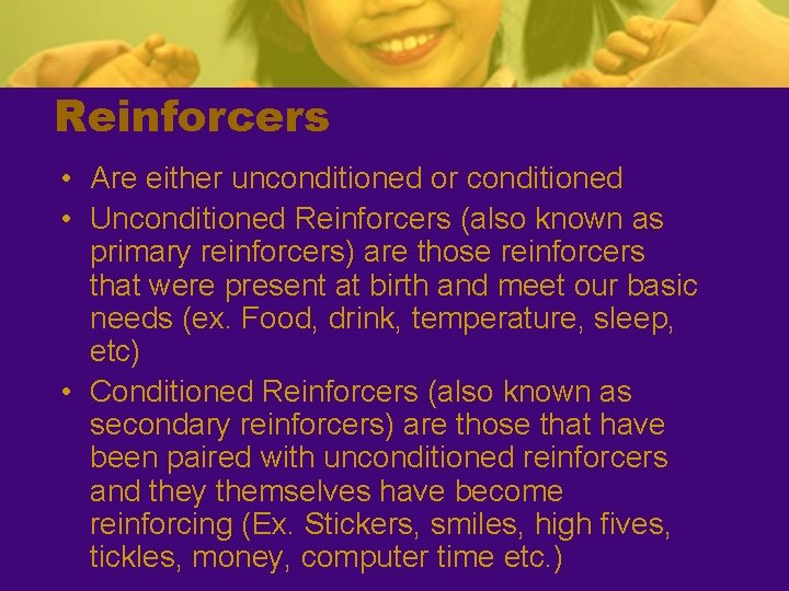 Reinforcers • Are either unconditioned or conditioned • Unconditioned Reinforcers (also known as primary