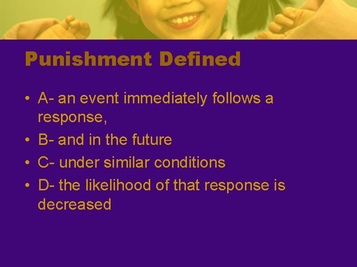 Punishment Defined • A- an event immediately follows a response, • B- and in