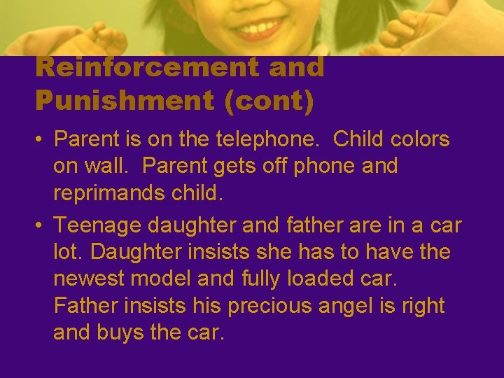 Reinforcement and Punishment (cont) • Parent is on the telephone. Child colors on wall.
