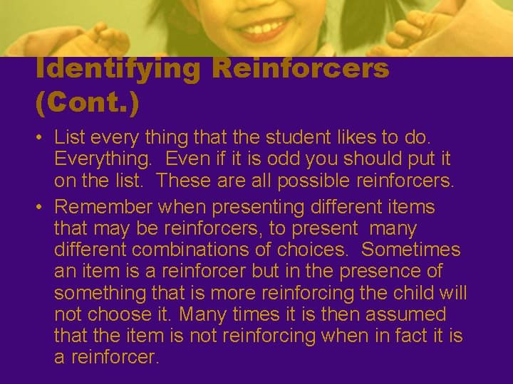 Identifying Reinforcers (Cont. ) • List every thing that the student likes to do.