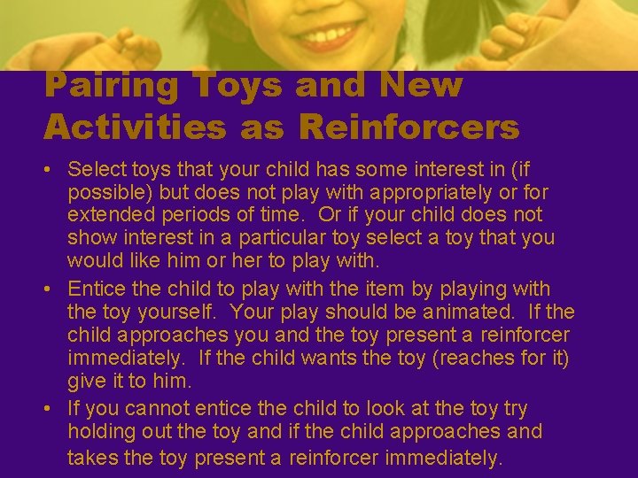 Pairing Toys and New Activities as Reinforcers • Select toys that your child has