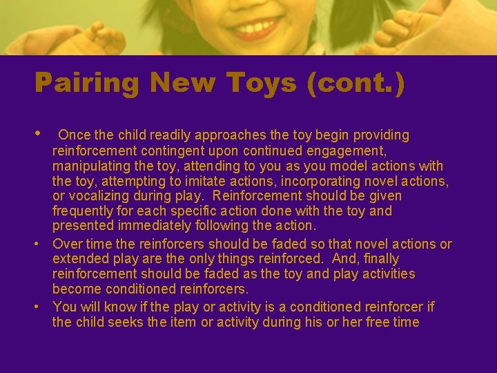 Pairing New Toys (cont. ) • Once the child readily approaches the toy begin