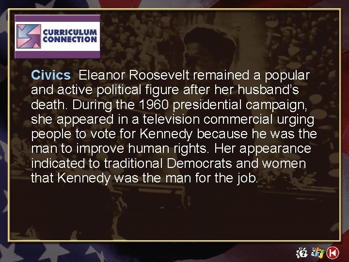 Civics Eleanor Roosevelt remained a popular and active political figure after husband’s death. During