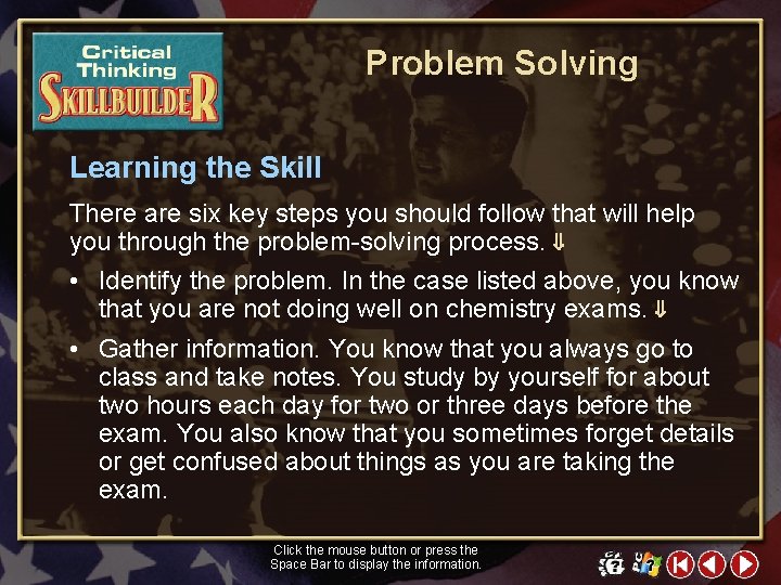 Problem Solving Learning the Skill There are six key steps you should follow that