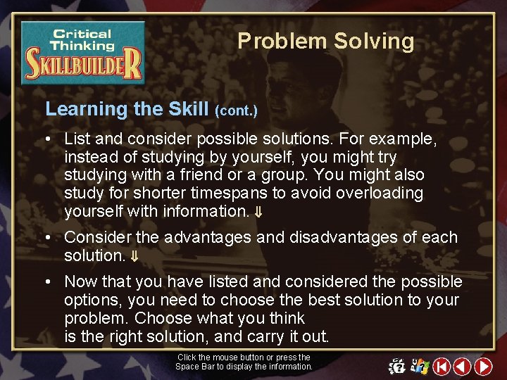 Problem Solving Learning the Skill (cont. ) • List and consider possible solutions. For
