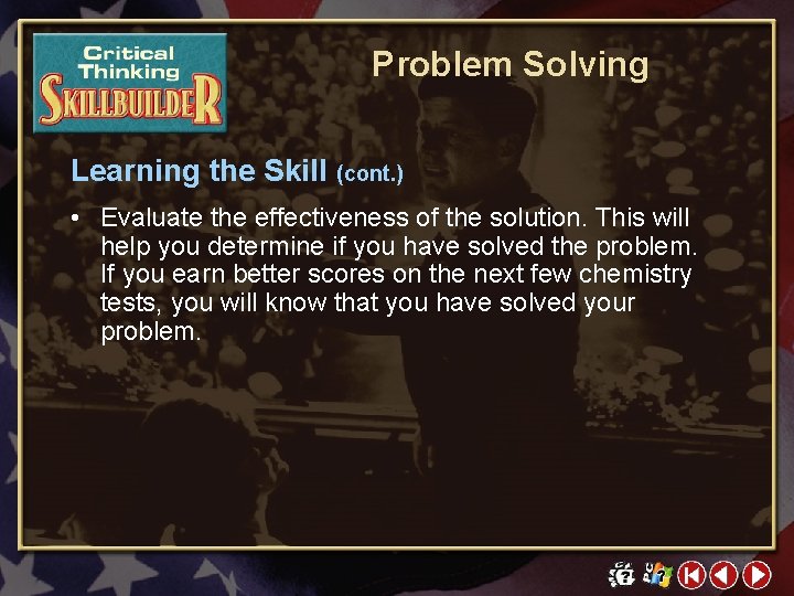 Problem Solving Learning the Skill (cont. ) • Evaluate the effectiveness of the solution.