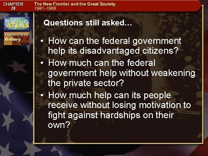 Questions still asked… • How can the federal government help its disadvantaged citizens? •