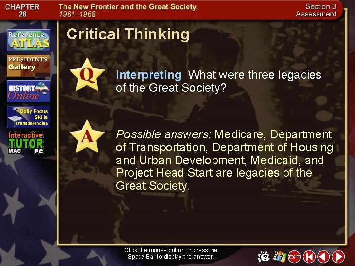 Critical Thinking Interpreting What were three legacies of the Great Society? Possible answers: Medicare,