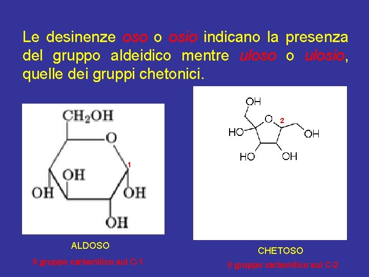 Le desinenze oso o osio indicano la presenza del gruppo aldeidico mentre uloso o