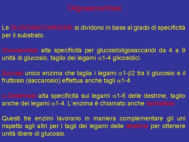 Oligosaccaridasi Le OLIGOSACCARIDASI si dividono in base al grado di specificità per il substrato.