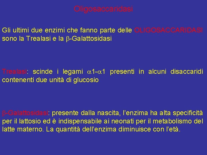 Oligosaccaridasi Gli ultimi due enzimi che fanno parte delle OLIGOSACCARIDASI sono la Trealasi e