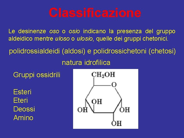 Classificazione Le desinenze oso o osio indicano la presenza del gruppo aldeidico mentre uloso