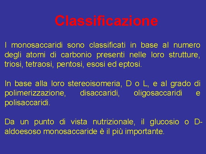 Classificazione I monosaccaridi sono classificati in base al numero degli atomi di carbonio presenti