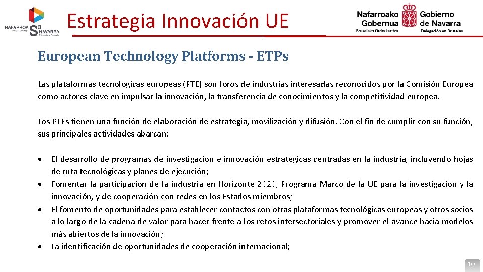 Estrategia Innovación UE European Technology Platforms - ETPs Las plataformas tecnológicas europeas (PTE) son