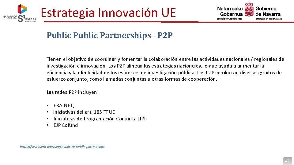 Estrategia Innovación UE Public Partnerships– P 2 P Tienen el objetivo de coordinar y