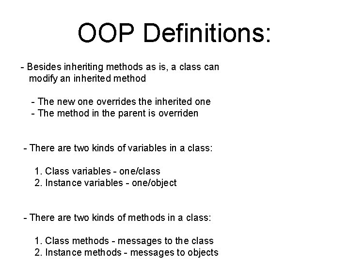 OOP Definitions: - Besides inheriting methods as is, a class can modify an inherited