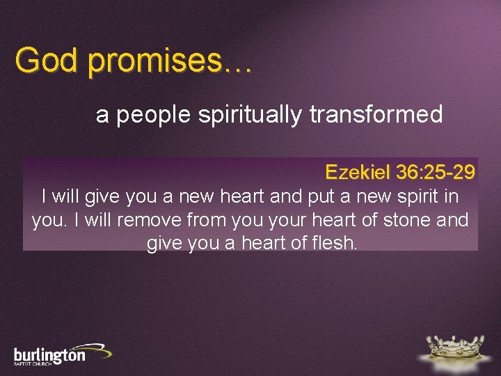 God promises… a people spiritually transformed Ezekiel 36: 25 -29 I will give you