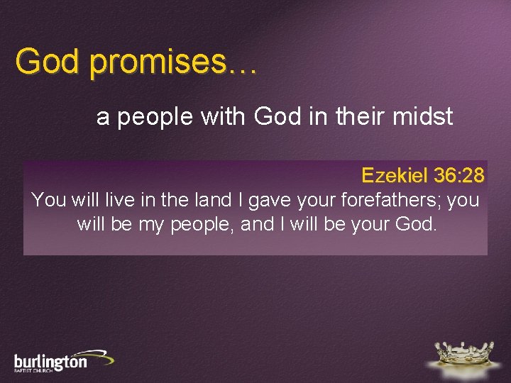 God promises… a people with God in their midst Ezekiel 36: 28 You will