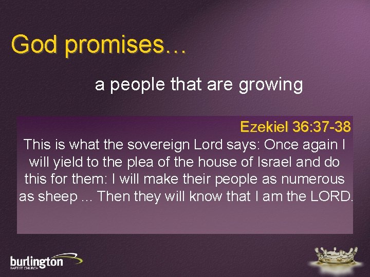 God promises… a people that are growing Ezekiel 36: 37 -38 This is what