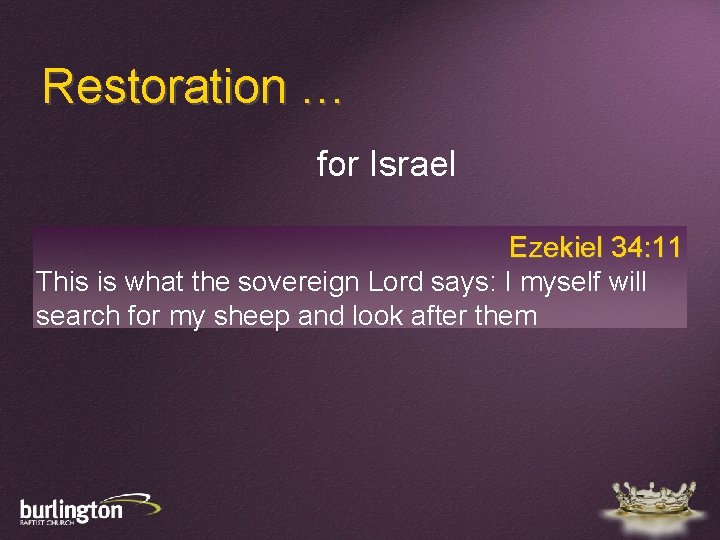 Restoration … for Israel Ezekiel 34: 11 This is what the sovereign Lord says: