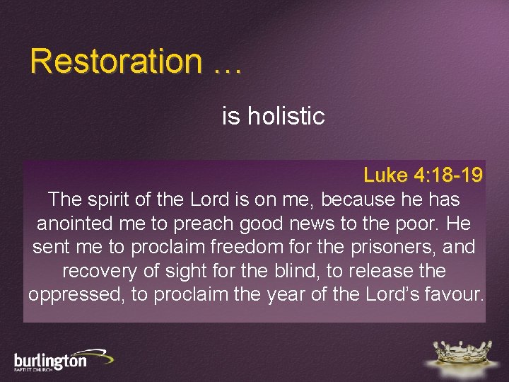 Restoration … is holistic Luke 4: 18 -19 The spirit of the Lord is