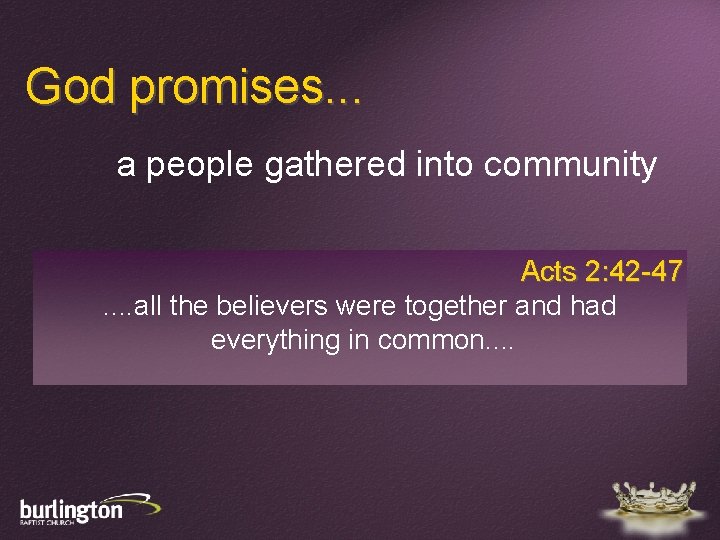 God promises. . . a people gathered into community Acts 2: 42 -47. .