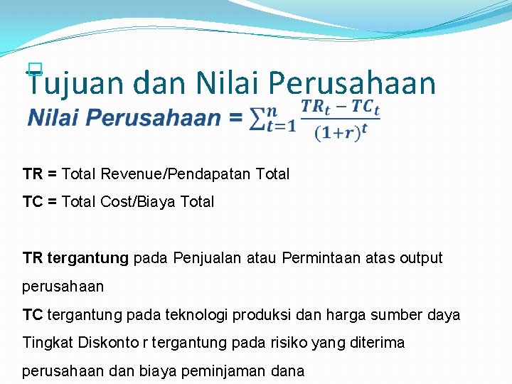 � Tujuan dan Nilai Perusahaan TR = Total Revenue/Pendapatan Total TC = Total Cost/Biaya