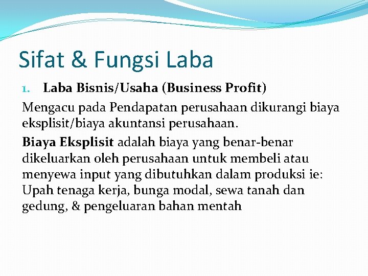 Sifat & Fungsi Laba 1. Laba Bisnis/Usaha (Business Profit) Mengacu pada Pendapatan perusahaan dikurangi