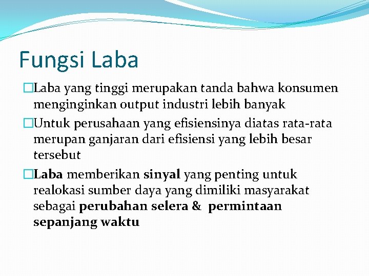 Fungsi Laba �Laba yang tinggi merupakan tanda bahwa konsumen menginginkan output industri lebih banyak