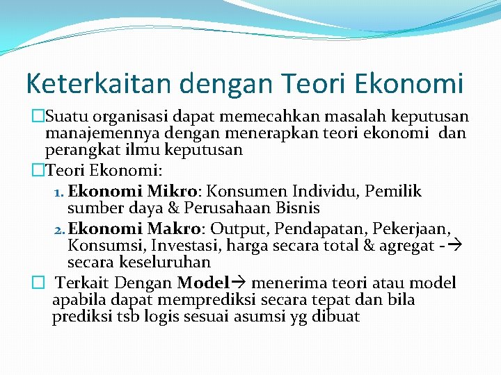 Keterkaitan dengan Teori Ekonomi �Suatu organisasi dapat memecahkan masalah keputusan manajemennya dengan menerapkan teori