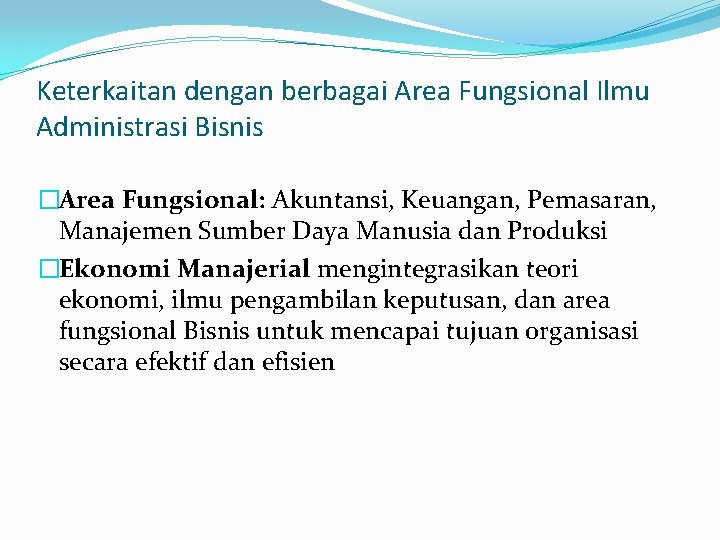 Keterkaitan dengan berbagai Area Fungsional Ilmu Administrasi Bisnis �Area Fungsional: Akuntansi, Keuangan, Pemasaran, Manajemen