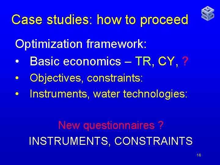 Case studies: how to proceed Optimization framework: • Basic economics – TR, CY, ?