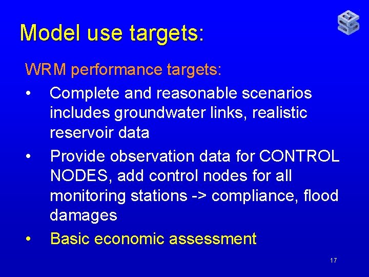 Model use targets: WRM performance targets: • Complete and reasonable scenarios includes groundwater links,