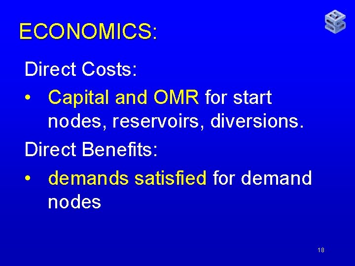 ECONOMICS: Direct Costs: • Capital and OMR for start nodes, reservoirs, diversions. Direct Benefits: