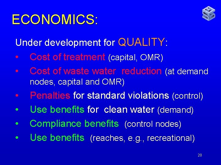 ECONOMICS: Under development for QUALITY: • Cost of treatment (capital, OMR) • Cost of