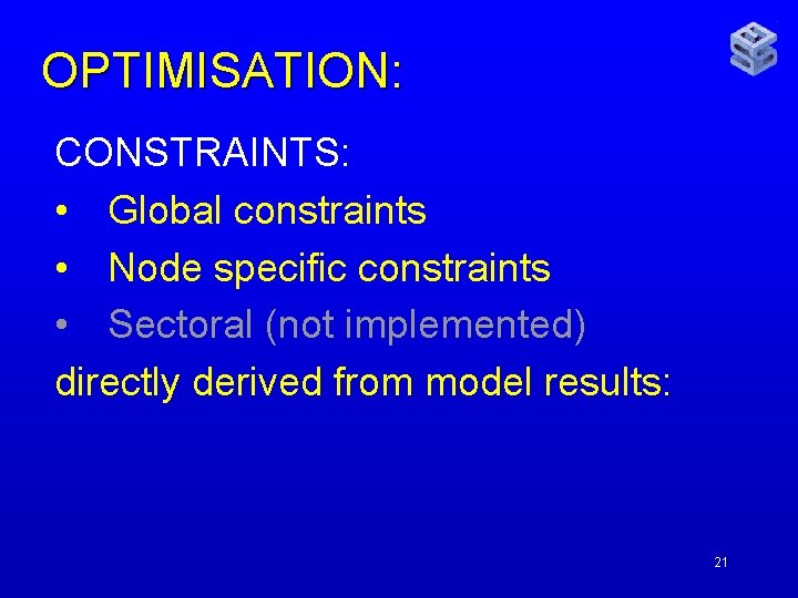 OPTIMISATION: CONSTRAINTS: • Global constraints • Node specific constraints • Sectoral (not implemented) directly
