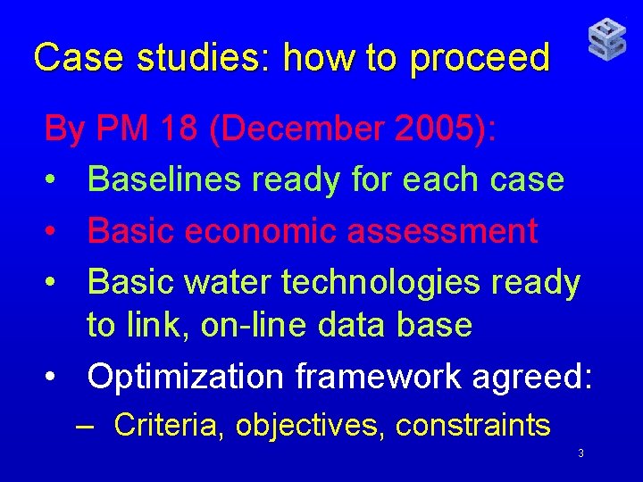 Case studies: how to proceed By PM 18 (December 2005): • Baselines ready for